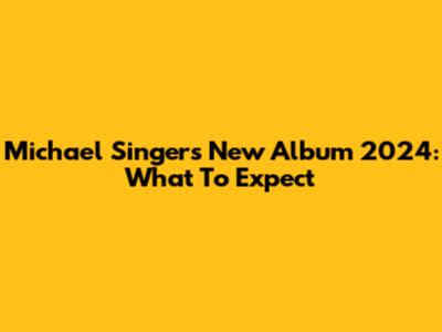 Michael Singer's New Album 2024: What To Expect