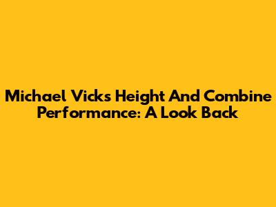Michael Vick's Height And Combine Performance: A Look Back