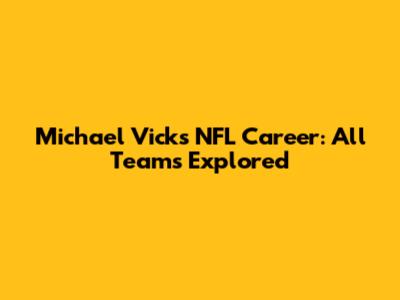 Michael Vick's NFL Career: All Teams Explored