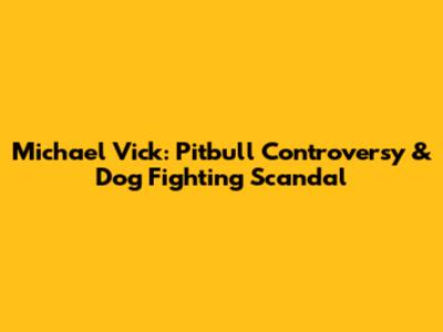 Michael Vick: Pitbull Controversy & Dog Fighting Scandal