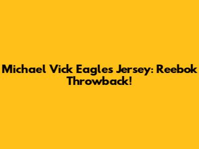 Michael Vick Eagles Jersey: Reebok Throwback!