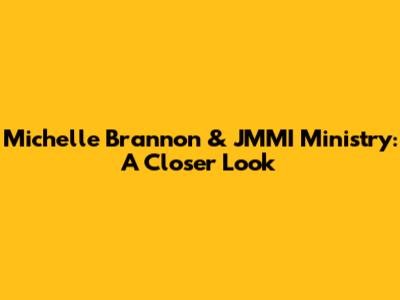 Michelle Brannon & JMMI Ministry: A Closer Look