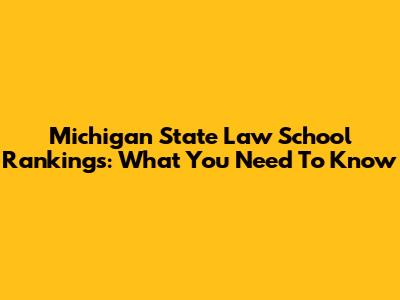 Michigan State Law School Rankings: What You Need To Know