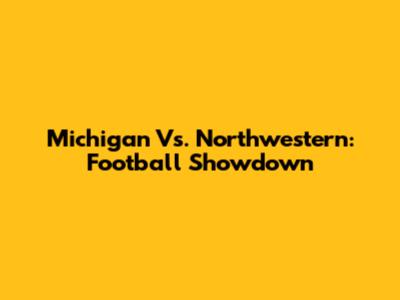 Michigan Vs. Northwestern: Football Showdown