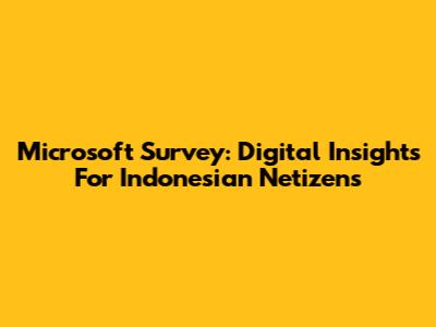 Microsoft Survey: Digital Insights For Indonesian Netizens