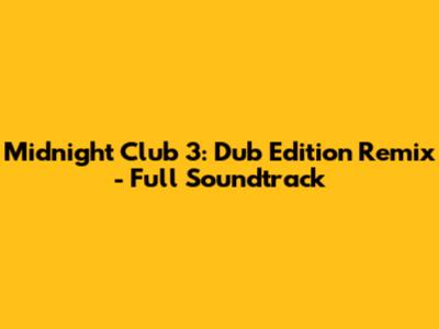 Midnight Club 3: Dub Edition Remix - Full Soundtrack