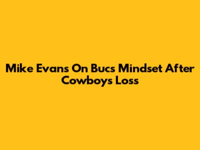 Mike Evans On Bucs' Mindset After Cowboys Loss