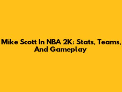 Mike Scott In NBA 2K: Stats, Teams, And Gameplay