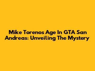 Mike Toreno's Age In GTA San Andreas: Unveiling The Mystery