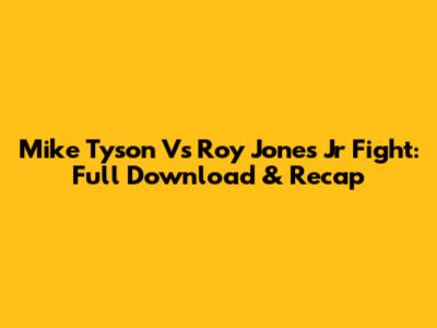 Mike Tyson Vs Roy Jones Jr Fight: Full Download & Recap
