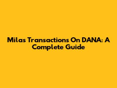 Mila's Transactions On DANA: A Complete Guide
