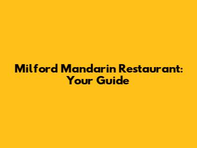 Milford Mandarin Restaurant: Your Guide