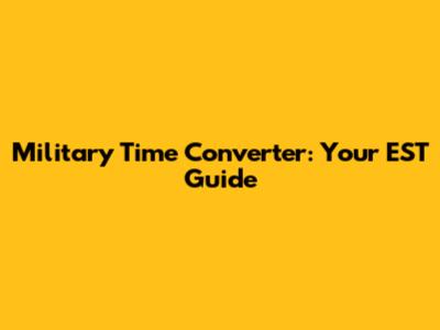 Military Time Converter: Your EST Guide