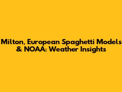 Milton, European Spaghetti Models & NOAA: Weather Insights