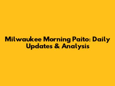 Milwaukee Morning Paito: Daily Updates & Analysis