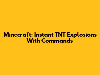 Minecraft: Instant TNT Explosions With Commands