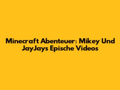 Minecraft Abenteuer: Mikey Und JayJays Epische Videos