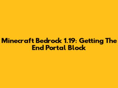 Minecraft Bedrock 1.19: Getting The End Portal Block