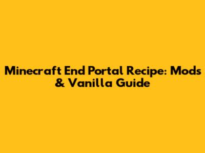 Minecraft End Portal Recipe: Mods & Vanilla Guide