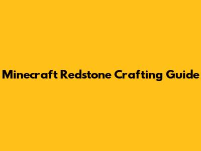 Minecraft Redstone Crafting Guide