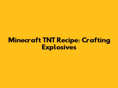 Minecraft TNT Recipe: Crafting Explosives