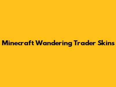 Minecraft Wandering Trader Skins
