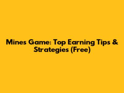Mines Game: Top Earning Tips & Strategies (Free)