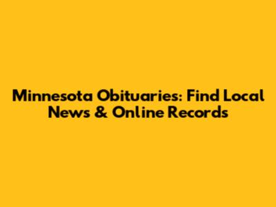Minnesota Obituaries: Find Local News & Online Records