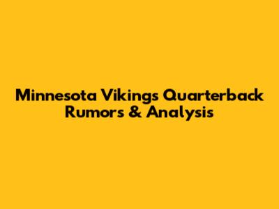 Minnesota Vikings Quarterback Rumors & Analysis