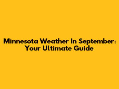 Minnesota Weather In September: Your Ultimate Guide