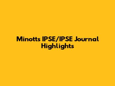 Minott's IPSE/IPSE Journal Highlights