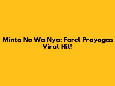 Minta No Wa Nya: Farel Prayoga's Viral Hit!