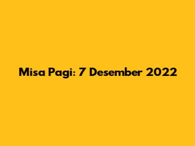 Misa Pagi: 7 Desember 2022