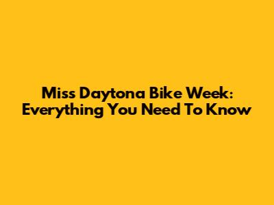Miss Daytona Bike Week: Everything You Need To Know