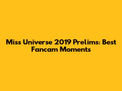 Miss Universe 2019 Prelims: Best Fancam Moments