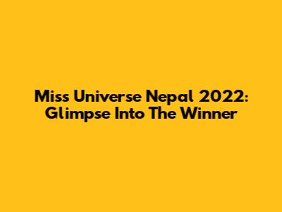 Miss Universe Nepal 2022: Glimpse Into The Winner