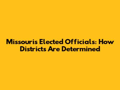 Missouri's Elected Officials: How Districts Are Determined