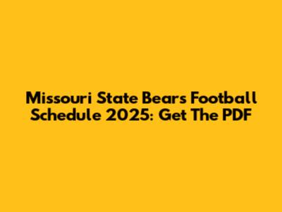 Missouri State Bears Football Schedule 2025: Get The PDF