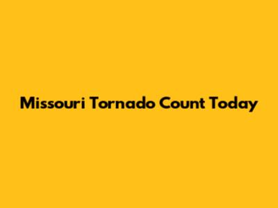 Missouri Tornado Count Today