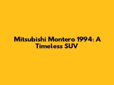 Mitsubishi Montero 1994: A Timeless SUV