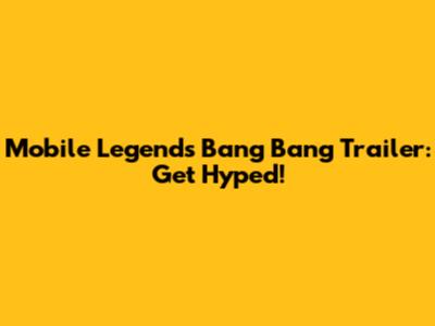 Mobile Legends Bang Bang Trailer: Get Hyped!