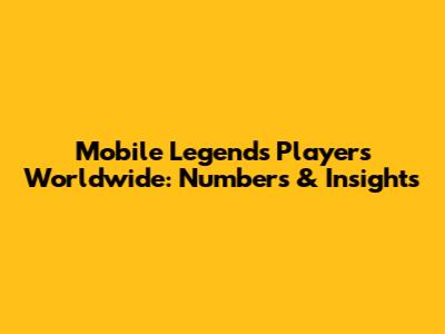 Mobile Legends Players Worldwide: Numbers & Insights