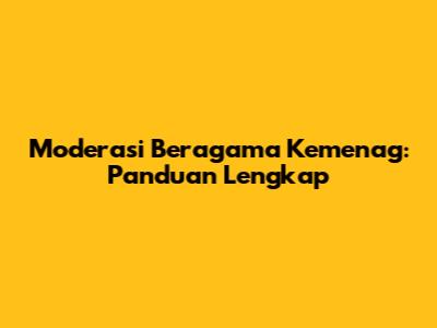 Moderasi Beragama Kemenag: Panduan Lengkap
