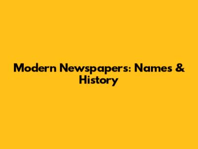 Modern Newspapers: Names & History