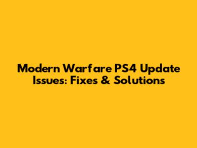 Modern Warfare PS4 Update Issues: Fixes & Solutions