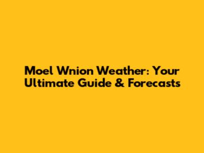 Moel Wnion Weather: Your Ultimate Guide & Forecasts