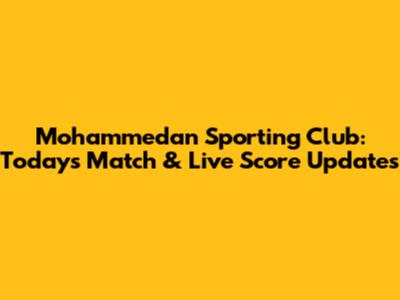 Mohammedan Sporting Club: Today's Match & Live Score Updates