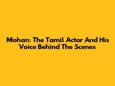 Mohan: The Tamil Actor And His Voice Behind The Scenes