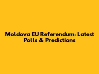 Moldova EU Referendum: Latest Polls & Predictions