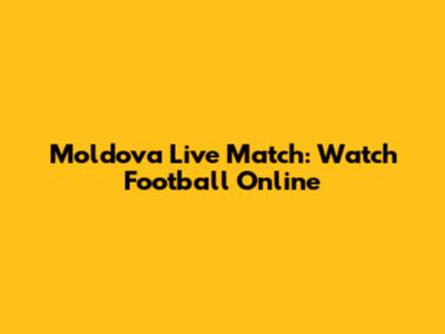 Moldova Live Match: Watch Football Online